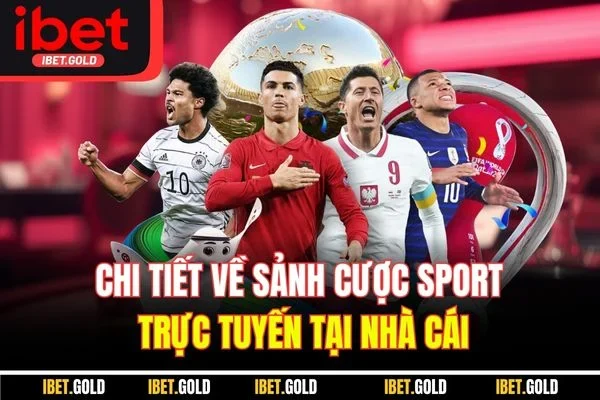 Chi tiết về sảnh cược sport trực tuyến tại nhà cái