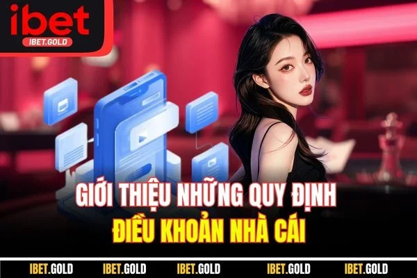 Giới thiệu những quy định điều khoản nhà cái