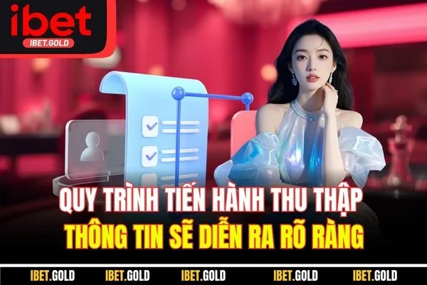 Quy trình tiến hành thu thập thông tin sẽ diễn ra rõ ràng