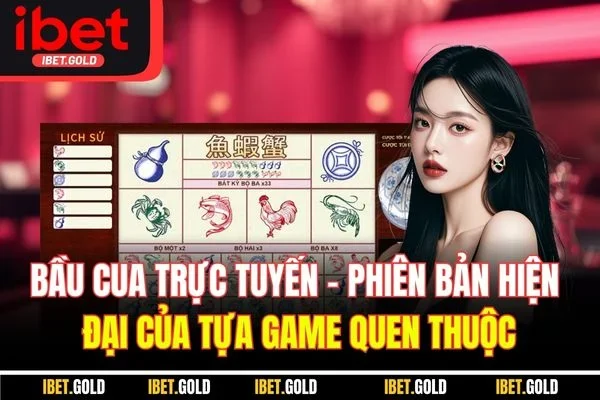 Bầu cua trực tuyến - Phiên bản hiện đại của tựa game quen thuộc