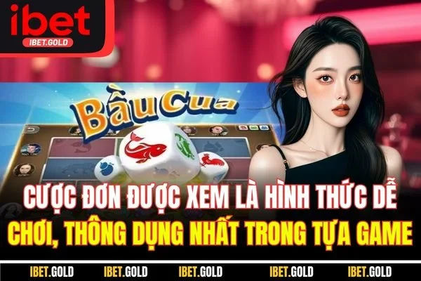 Cược đơn được xem là hình thức dễ chơi, thông dụng nhất trong tựa game