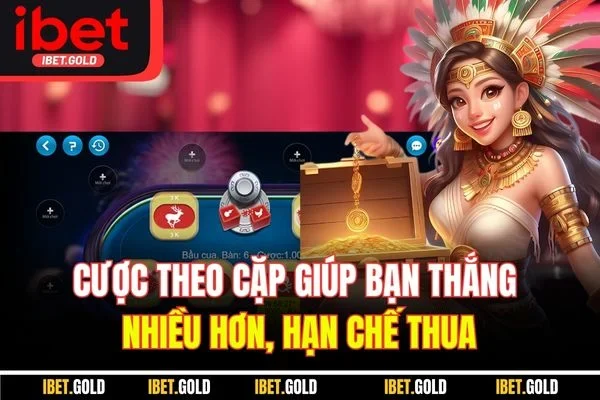 Cược theo cặp giúp bạn thắng nhiều hơn, hạn chế thua