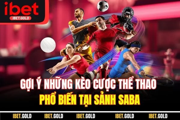 Gợi ý những kèo cược thể thao phổ biến tại sảnh Saba