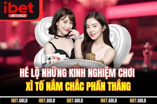 Hé lộ những kinh nghiệm chơi xì tố nắm chắc phần thắng