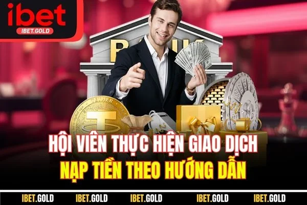 Hội viên thực hiện giao dịch nạp tiền theo hướng dẫn 