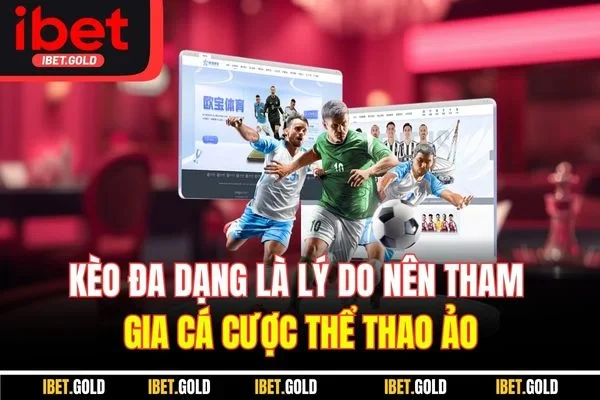 Kèo đa dạng là lý do nên tham gia cá cược thể thao ảo
