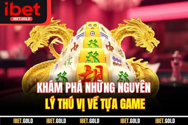 Khám phá những nguyên lý thú vị về tựa game